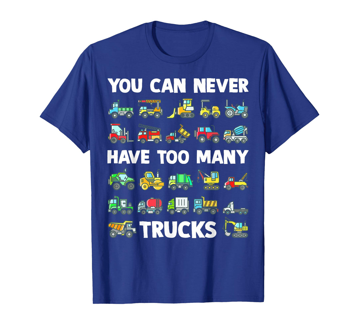 You Can Never Have Too Many Trucks Kids Construction Truck T-Shirt