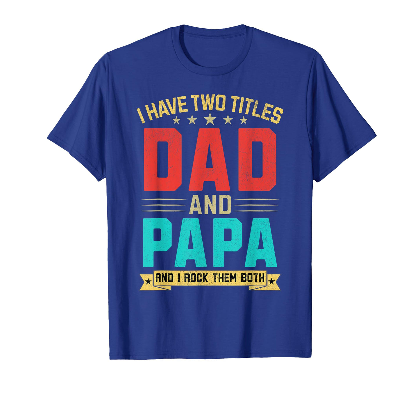 I Have Two Titles Dad And Papa Funny Papa Father's Day T-Shirt