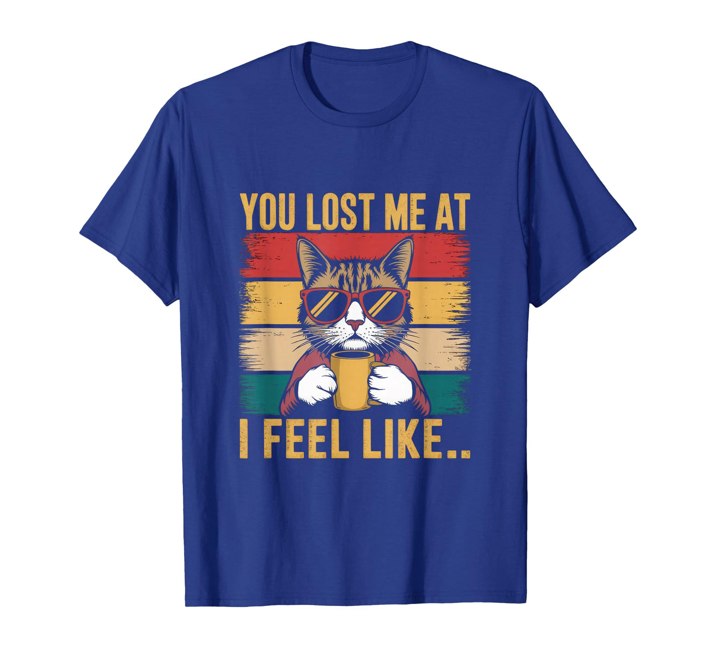 You Lost Me At I Feel Like... Funny Cat Data Women Men T-Shirt