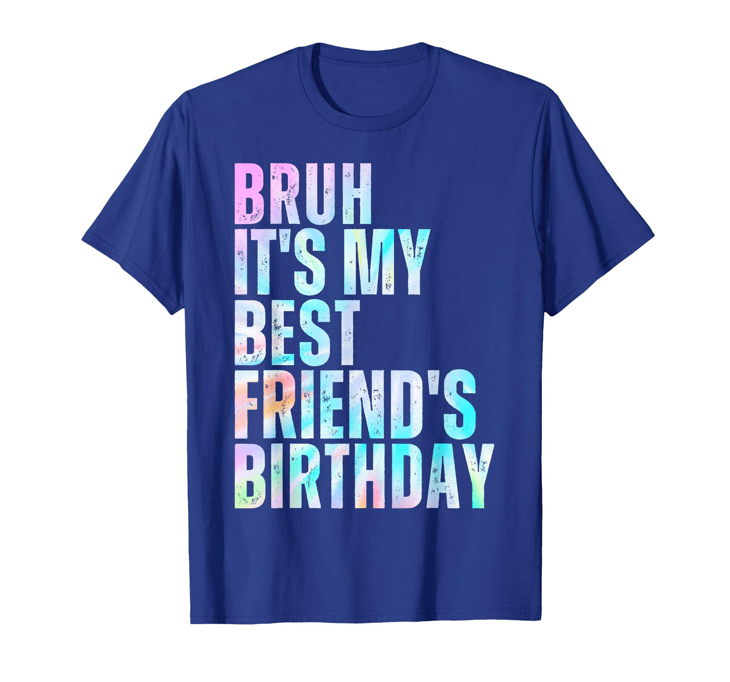 Bruh It's My Best Friend's Birthday Bestie Squad BFF Tie Dye T-Shirt