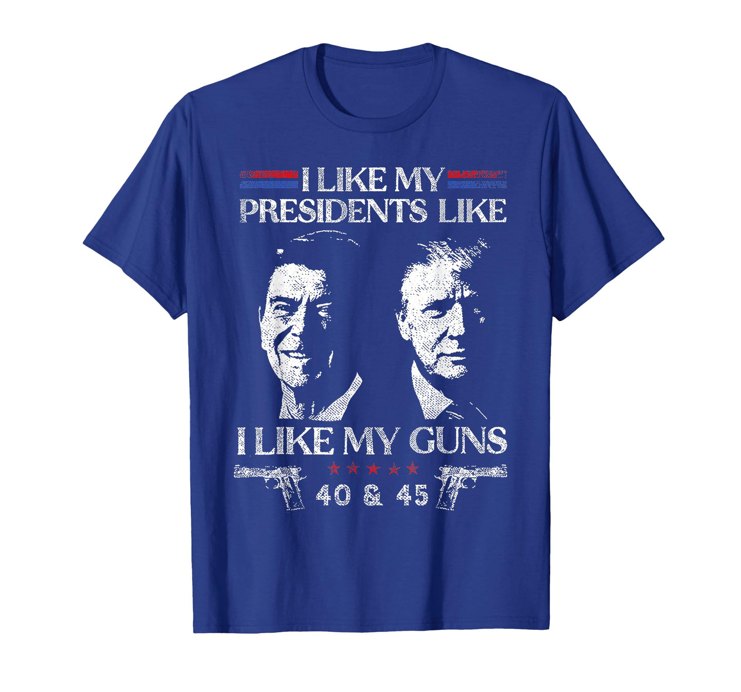 I Like President Like I Like My Guns 40 & 45 T-Shirt