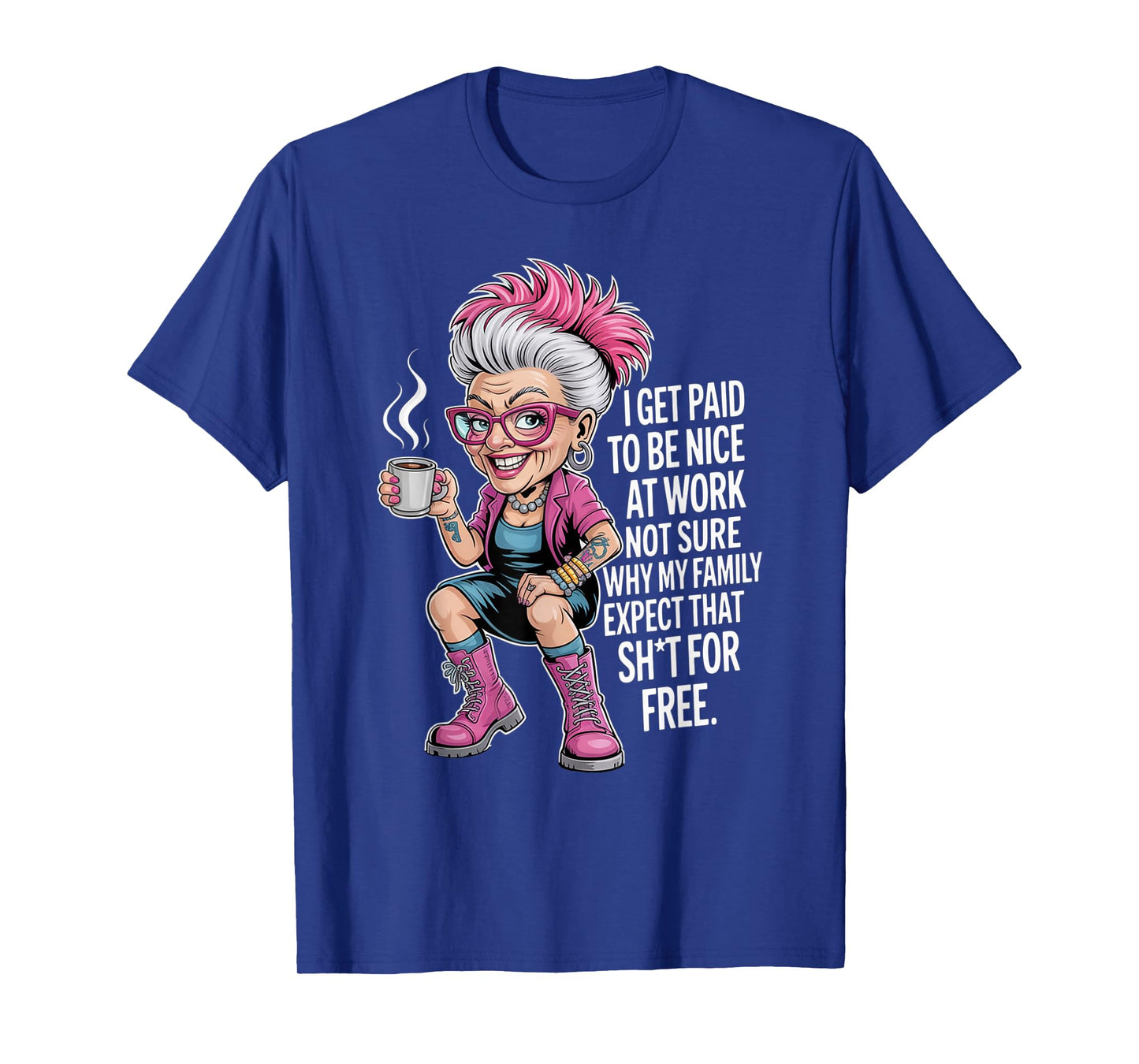 I Get Paid to Be Nice at Work Not Sure Why My Family Expect T-Shirt