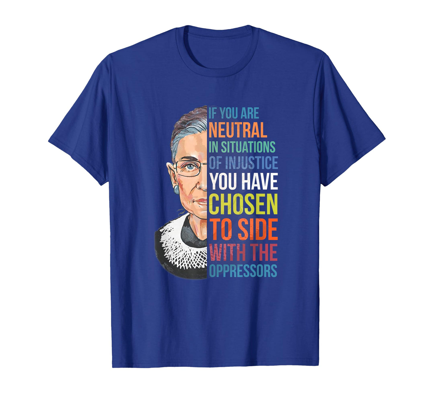 If You are Neutral in Situations of Injustice Notorious RBG T-Shirt