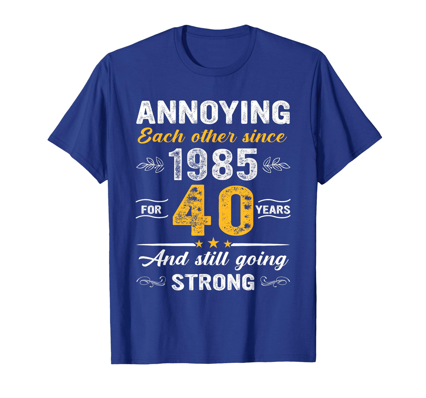 40 Year Wedding Anniversary Annoying Each Other Since 1985 T-Shirt