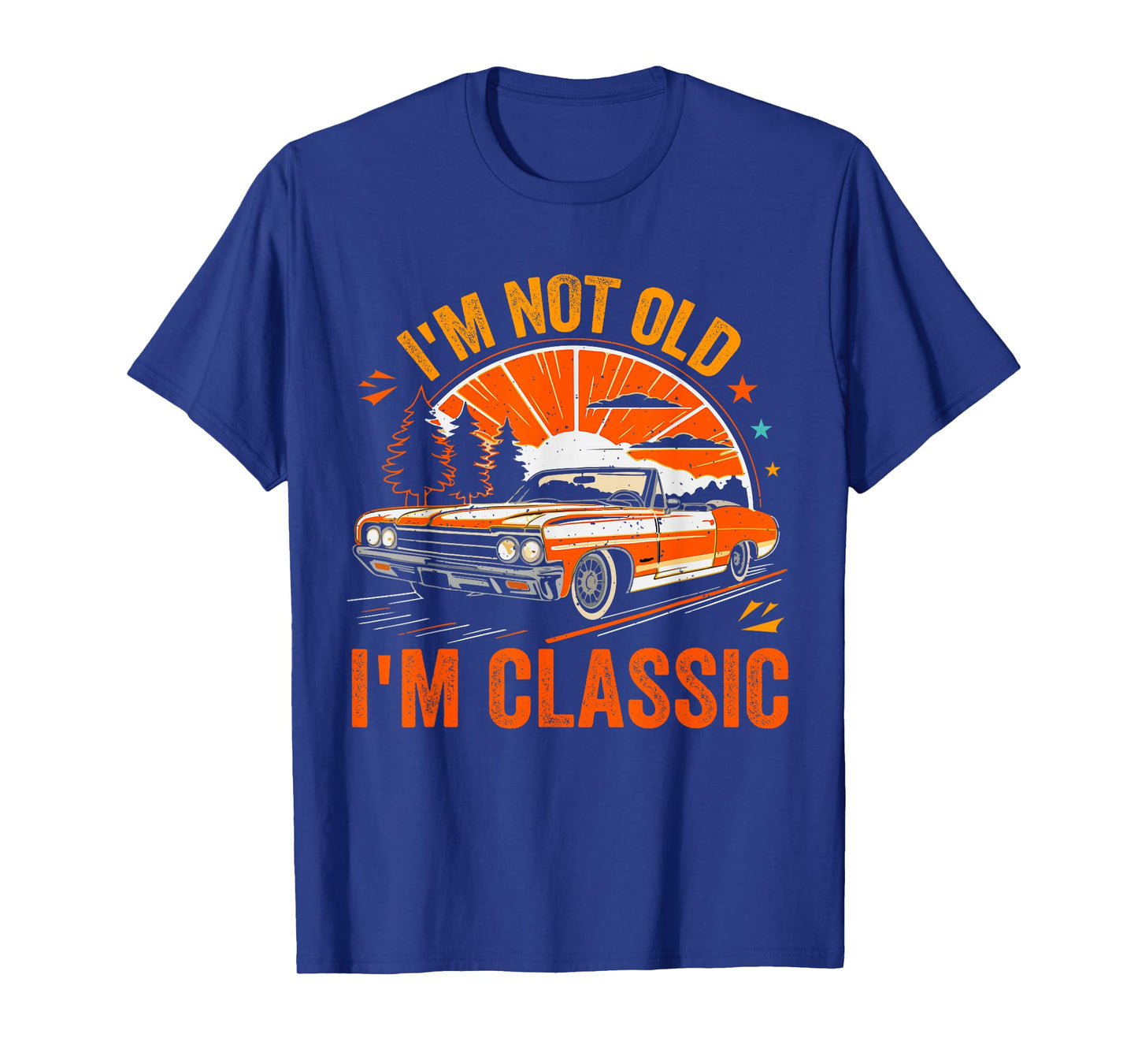 I'm Not Old I'm Classic Father's Day Vintage Car Dad Me T-Shirt