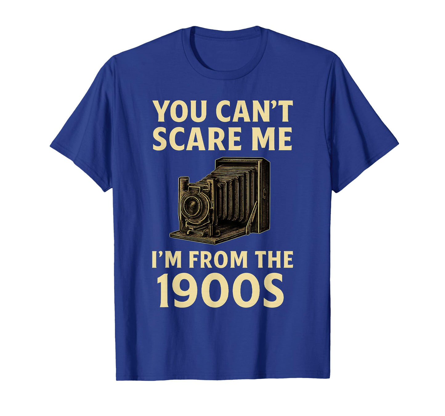 Funny You Can't Scare Me I'm From The 1900s Vintage Camera T-Shirt