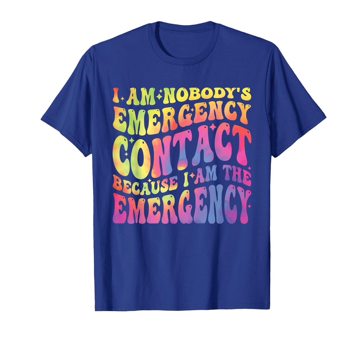 I Am Nobody's Emergency Contact Because I'm The-Emergency T-Shirt