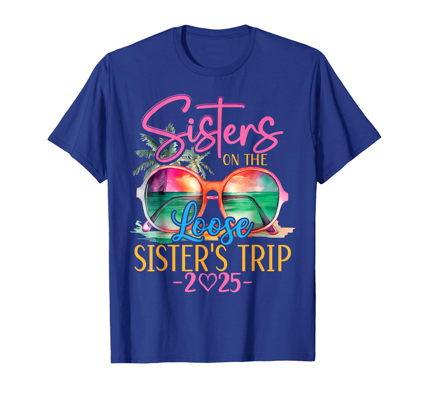 Sisters On The Loose Sisters Trip 2025 Funny Summer Vacation T-Shirt