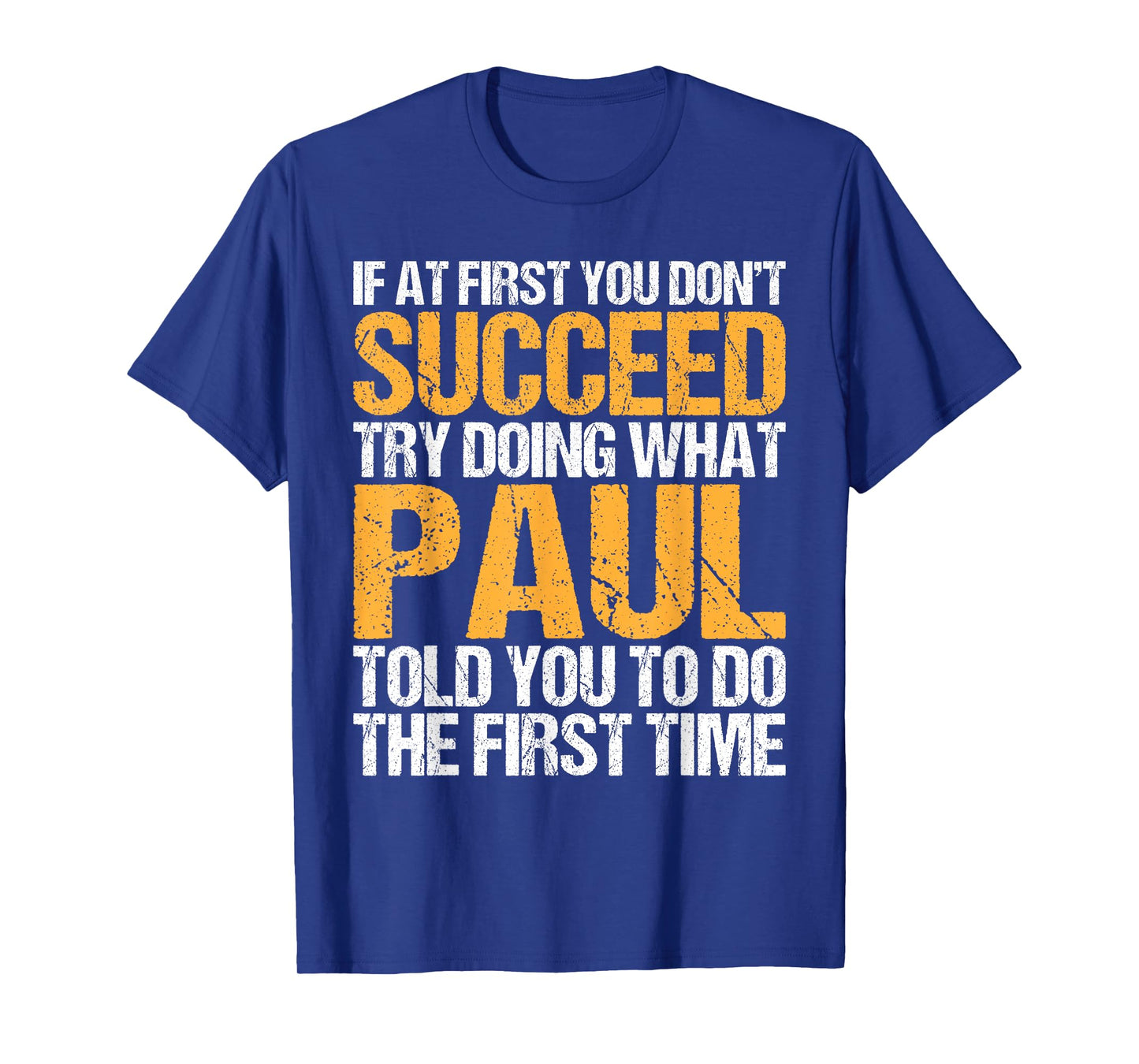 Funny If At First You Don't Succeed Try Doing What PAUL T-Shirt