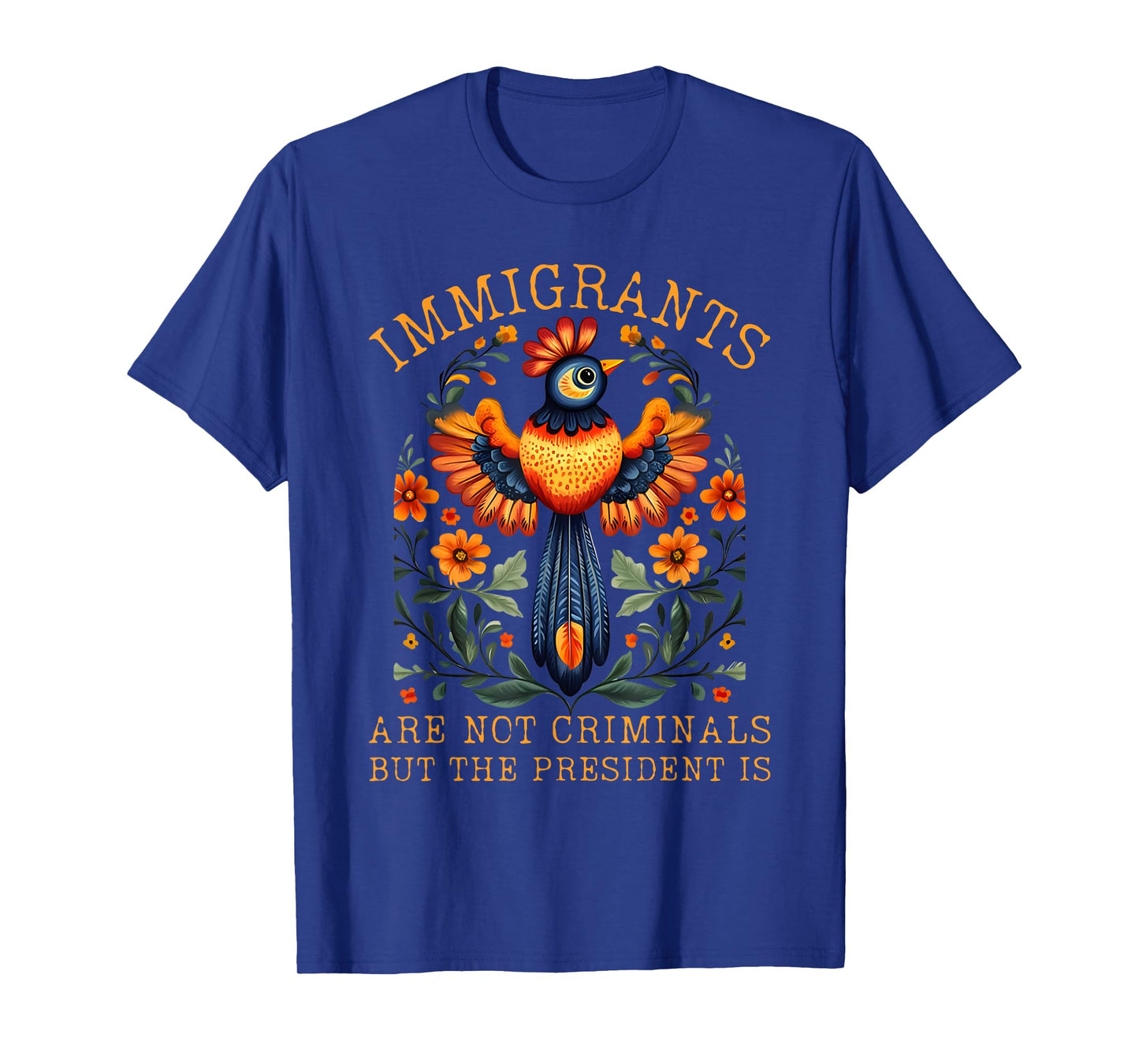 Immigrants Are Not Criminals But The President Is Funny T-Shirt