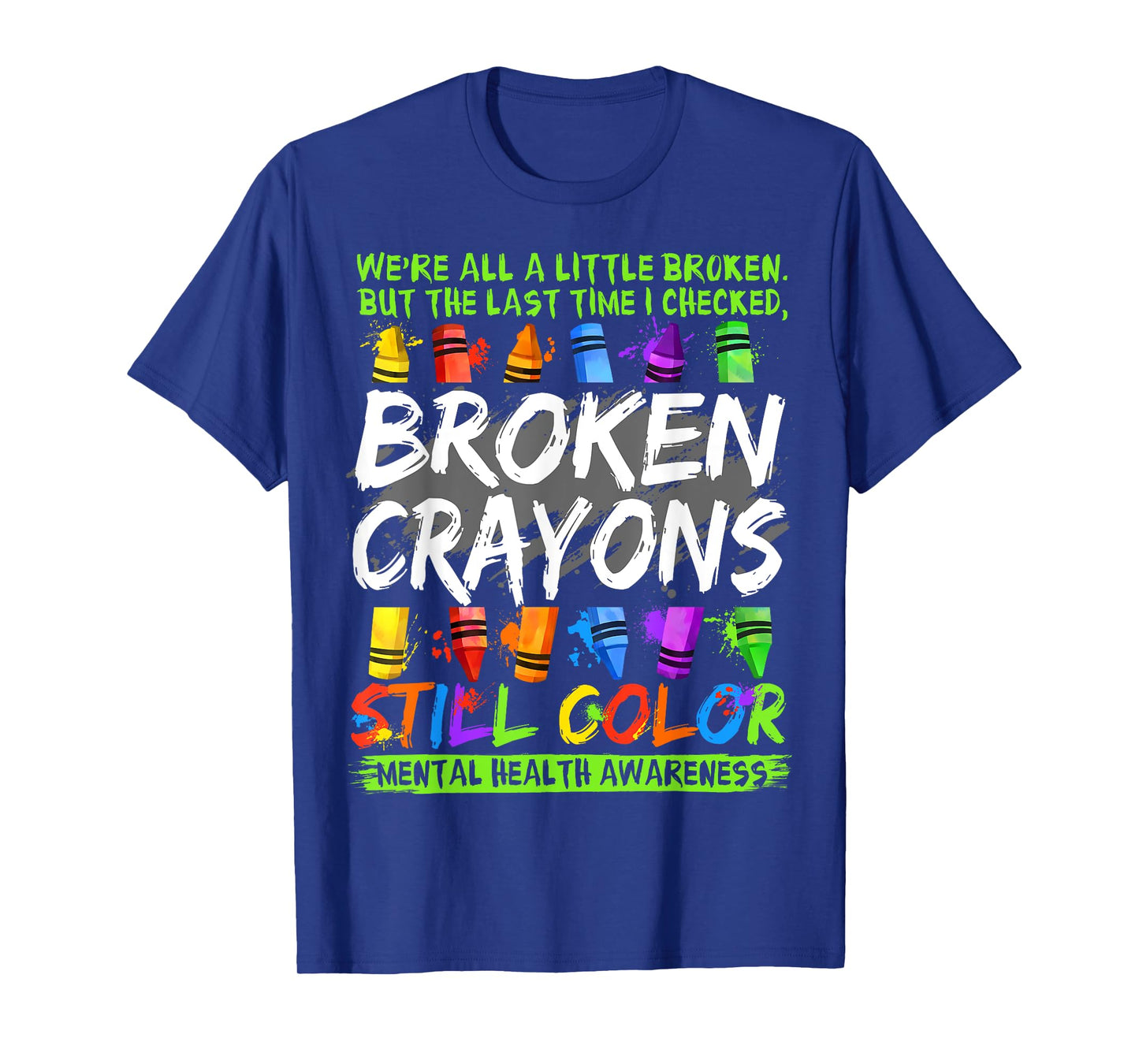 Broken Crayons Still Color Shirt Mental Health Awareness T-Shirt