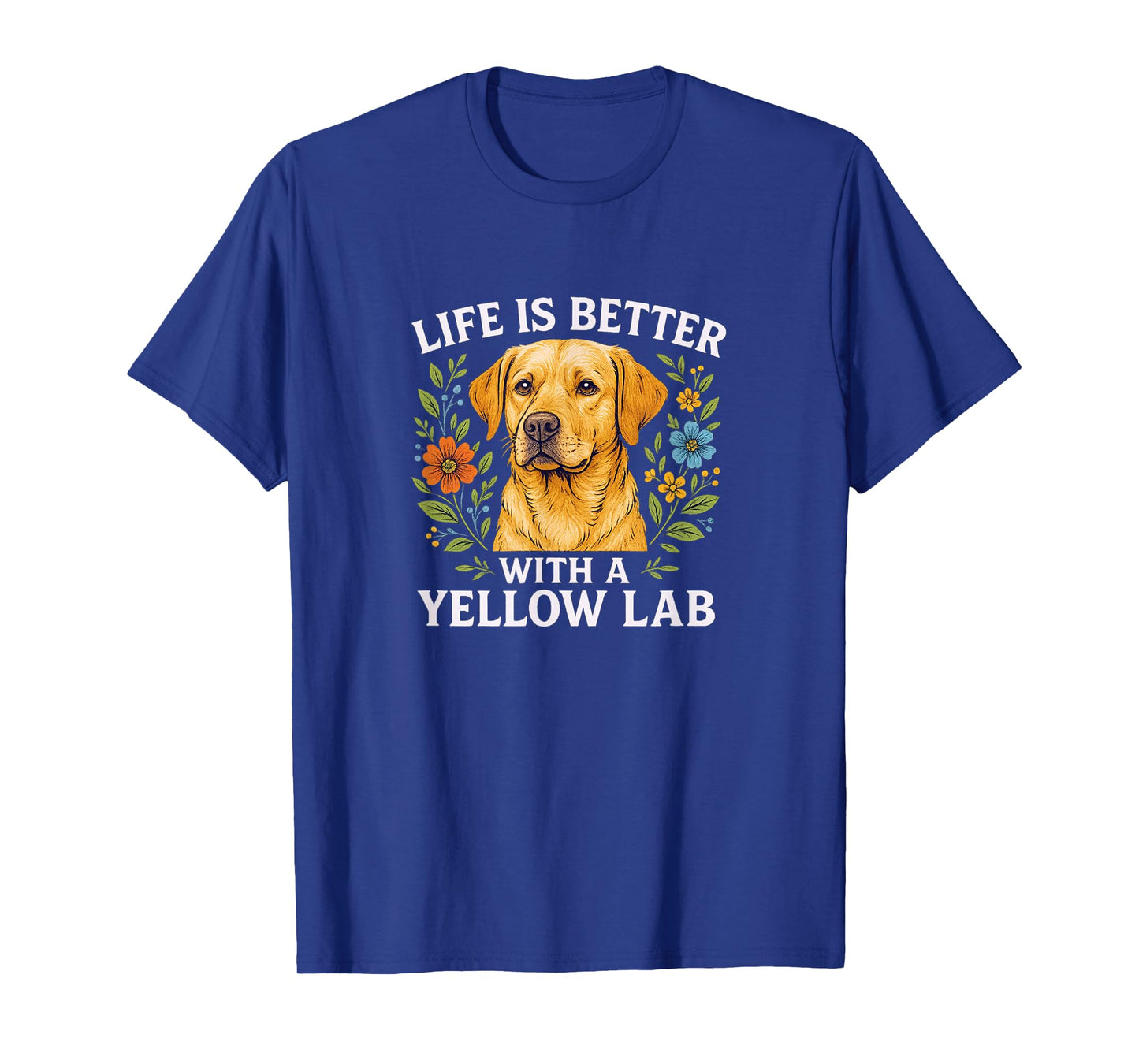 Life Is Better With A Yellow Lab - T-Shirt