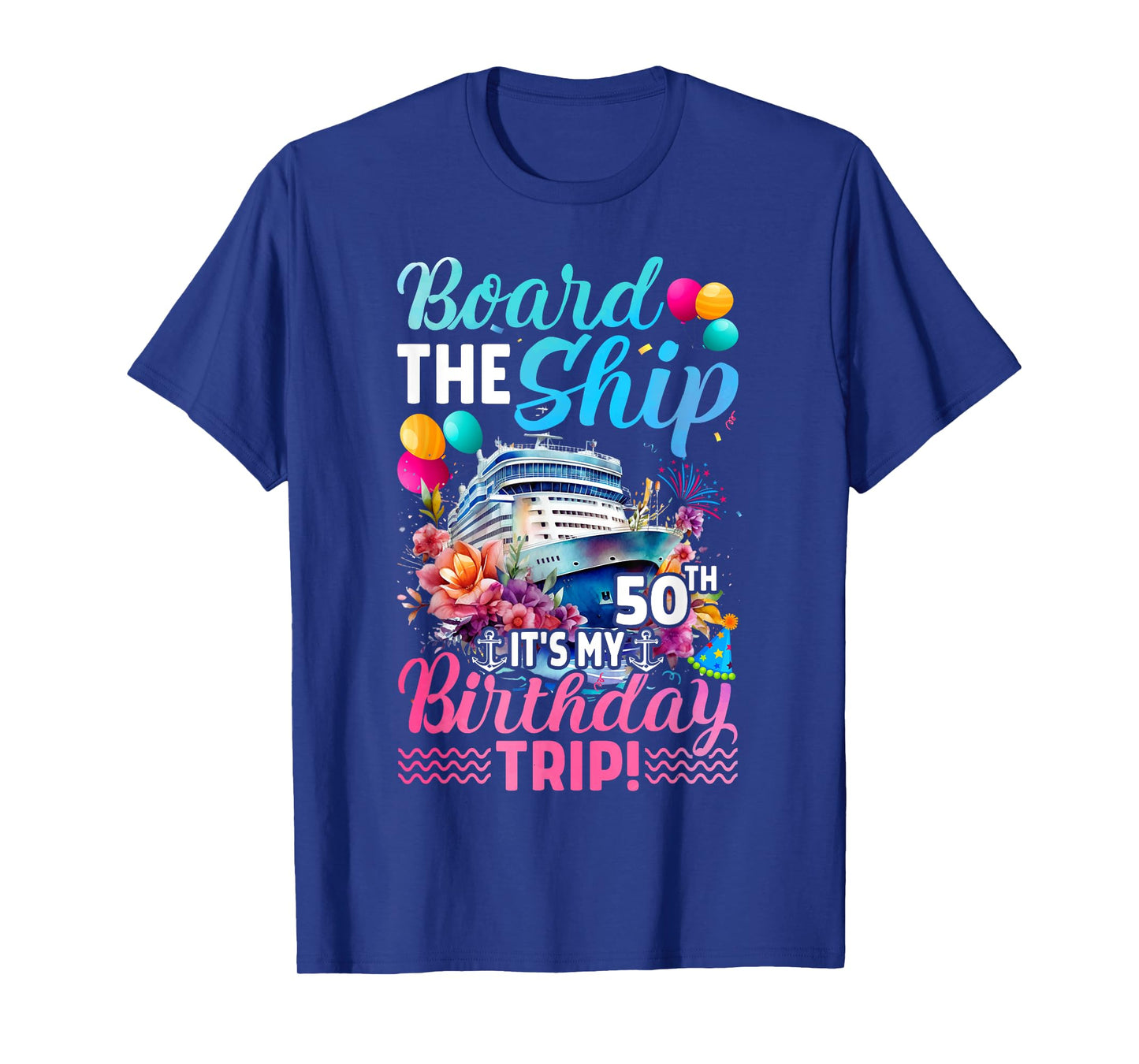 Board The Ship It's My 50th Birthday Trip Birthday Cruise T-Shirt