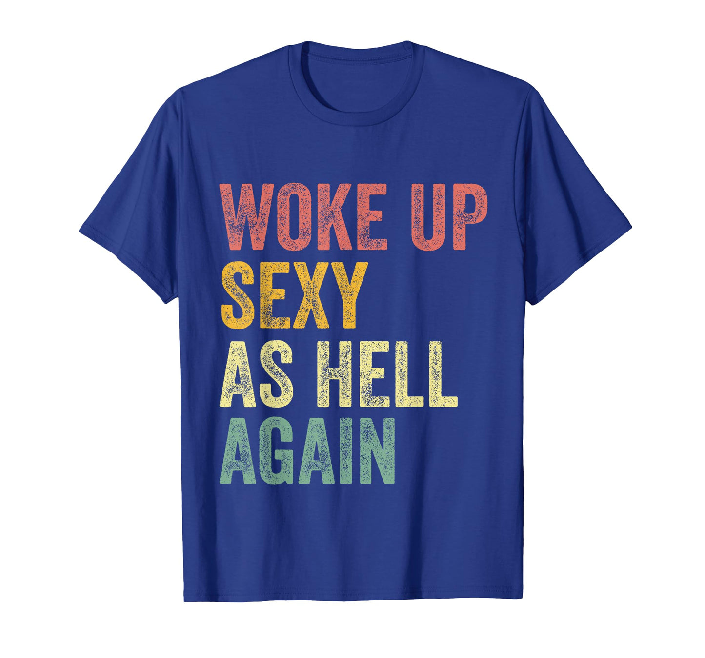 I Woke Up Sexy As Hell Again Funny Saying Sarcastic Retro T-Shirt