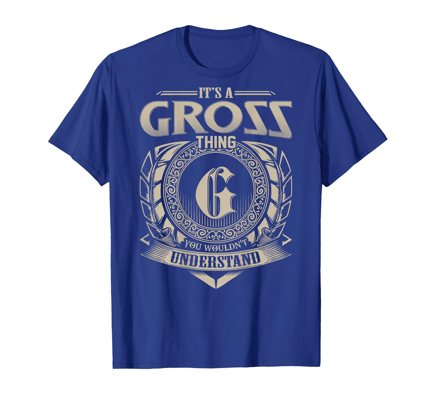 It's A GROSS Thing You Wouldn't Understand Funny Family Name T-Shirt