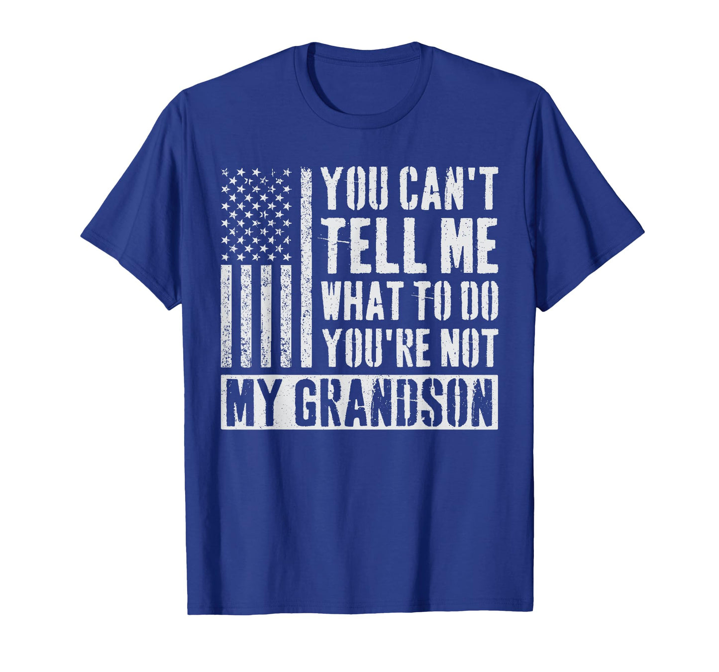 You Can't Tell Me What To Do You're Not My Grandson T-Shirt