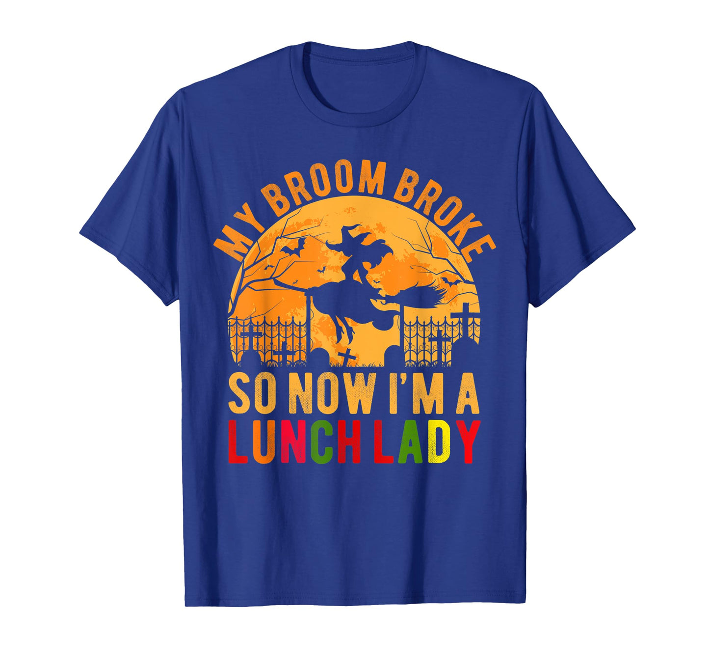 My Broom Broke So Now I'm A Lunch Lady Halloween T-Shirt