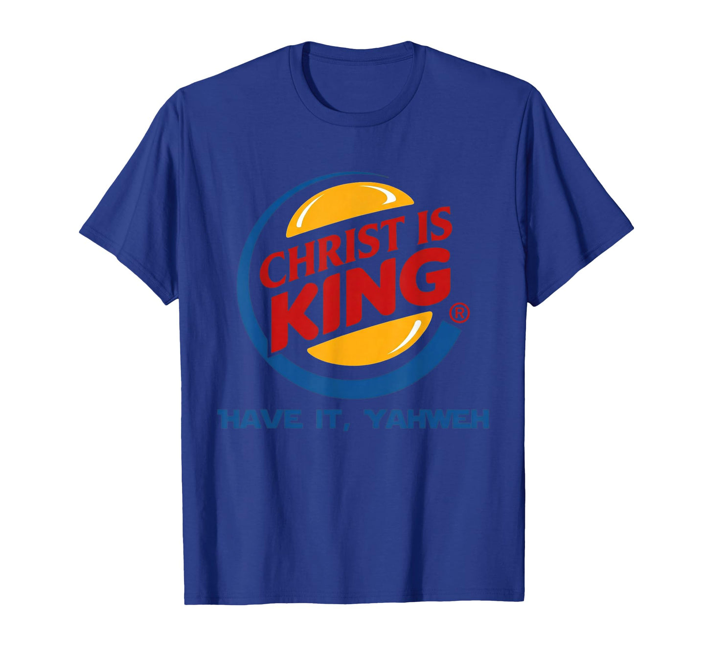 Christ is King Have It God Jesus Christian Religious T-Shirt
