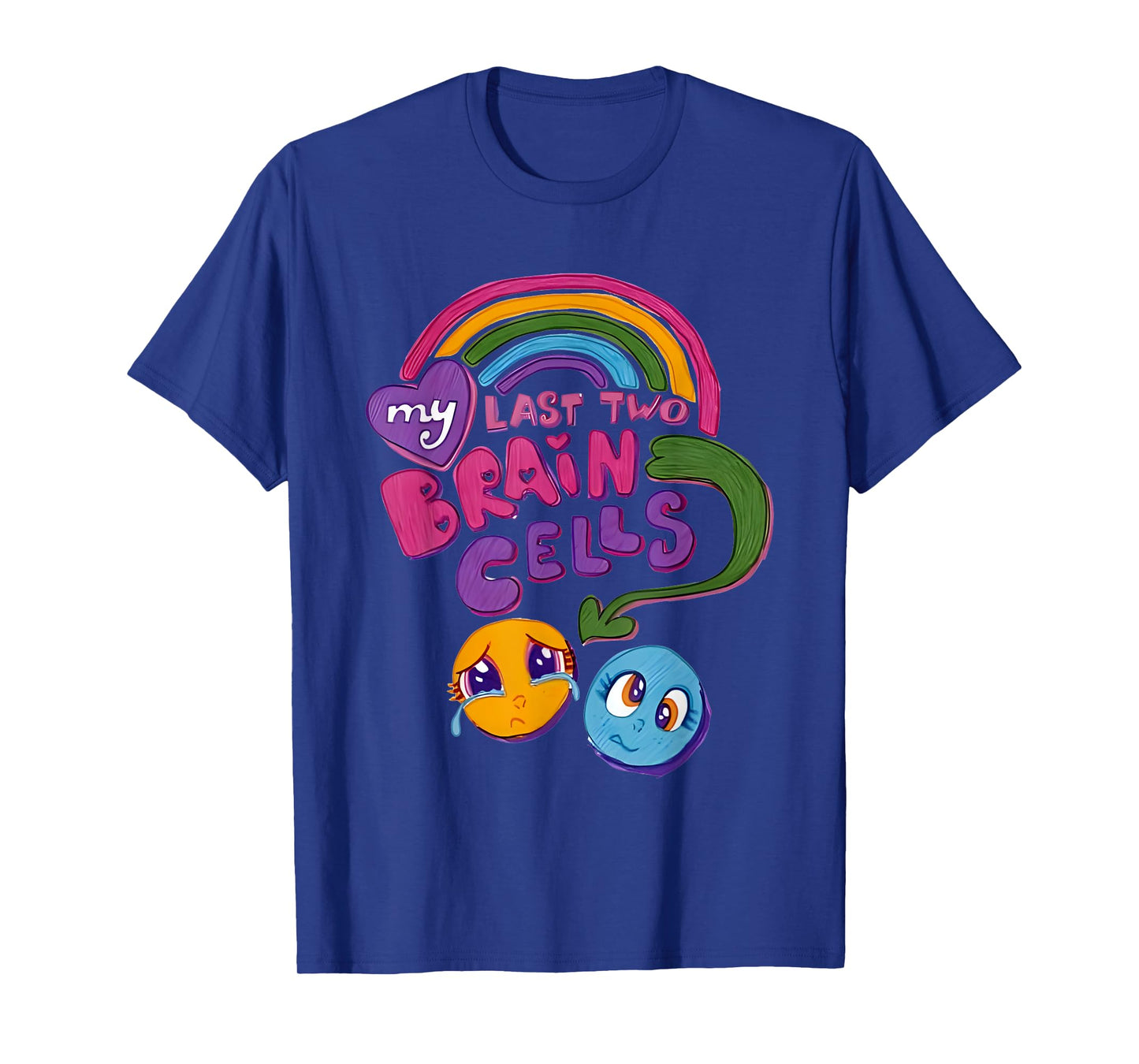 My Last Two Brain Cells Colorful T-Shirt