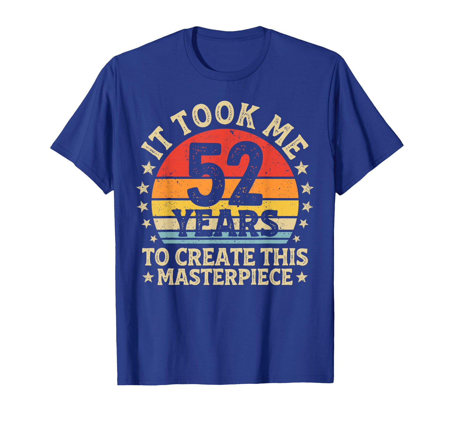 It Took Me 52 Years to Create This Masterpiece 52nd Birthday T-Shirt