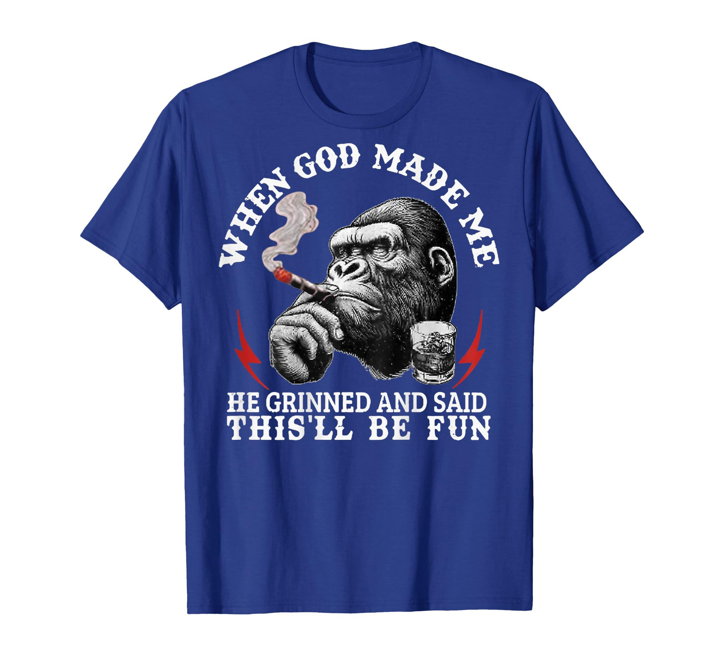 When God Made Me He Grinned and Said This'll Be Fun Monkey T-Shirt
