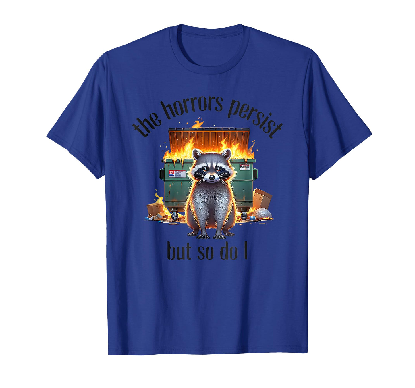 The Horrors Persist But So Do I T-Shirt