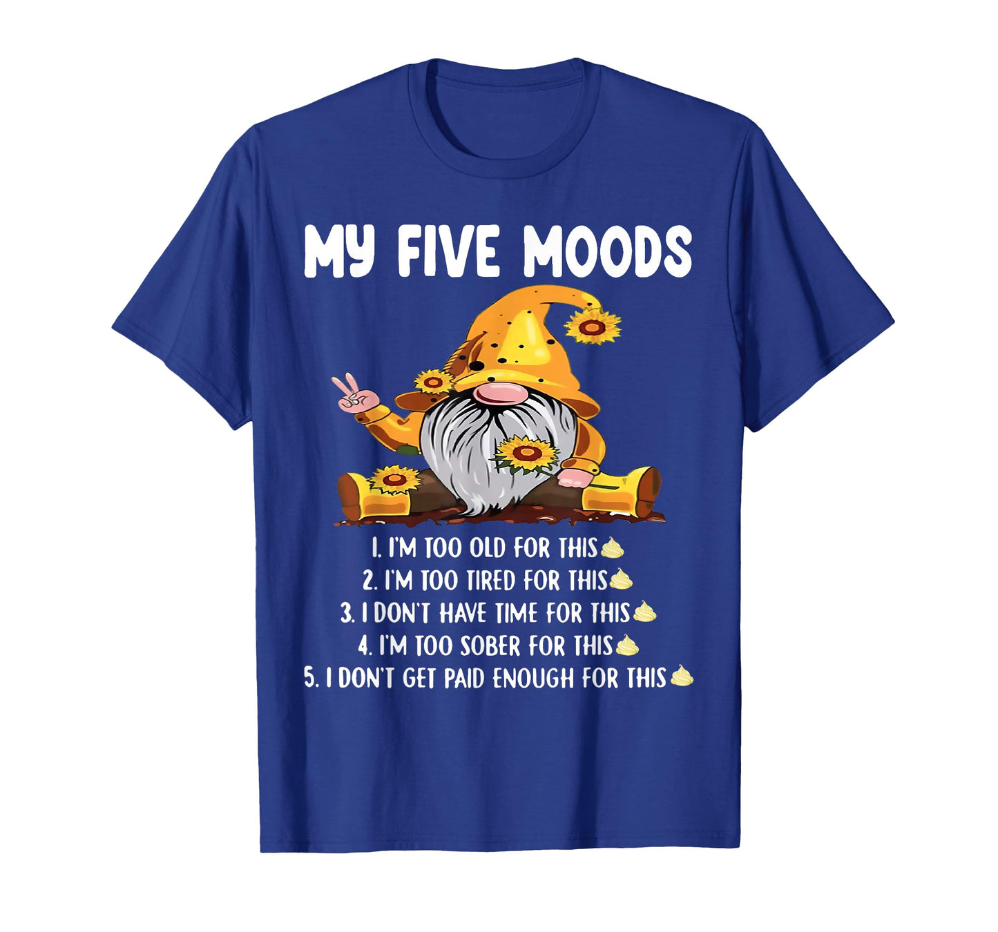 Gnome My Five Moods 1. I'm Too Old For This Shit T-Shirt