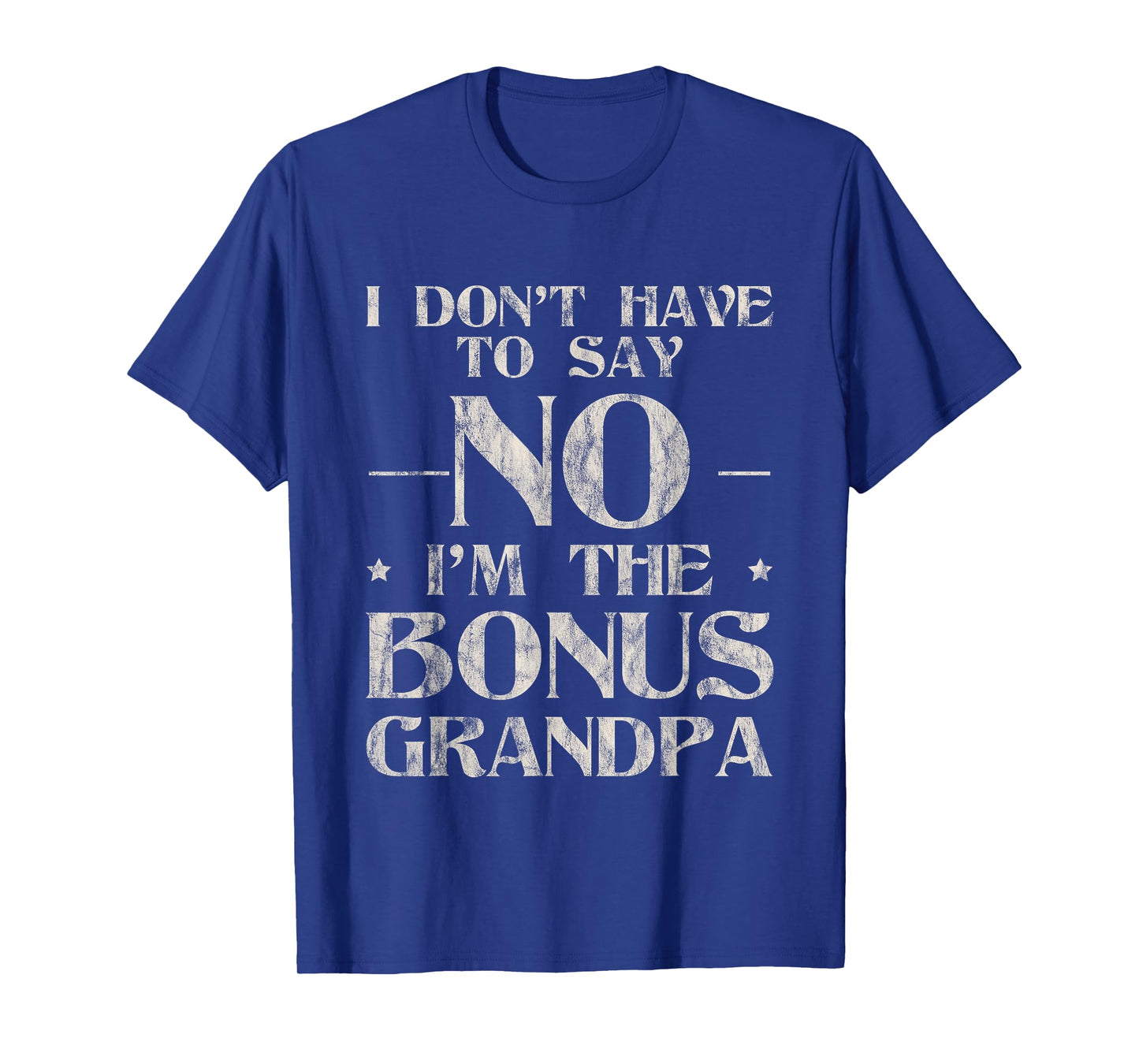 I Don't Have To Say No I'm The Bonus Grandpa T-Shirt