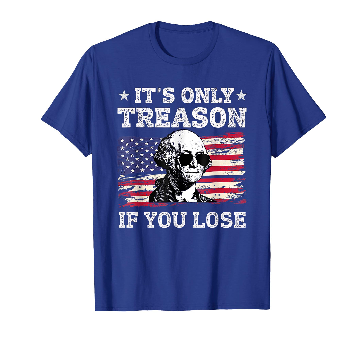 Its Only Treason if you Lose George Washington American Flag Women Men T-Shirt