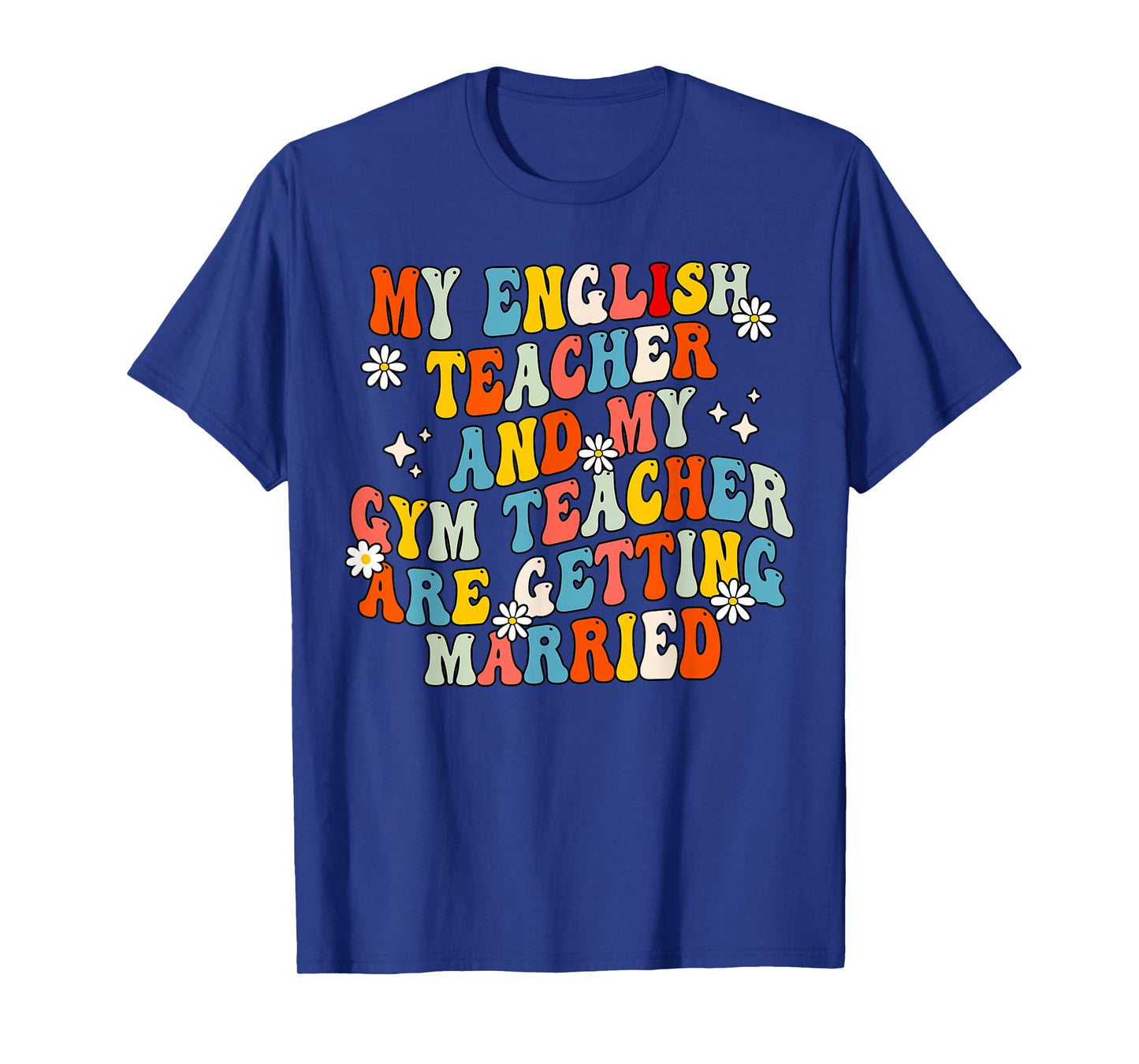 My English Teacher and My Gym Teacher are Getting Married T-Shirt