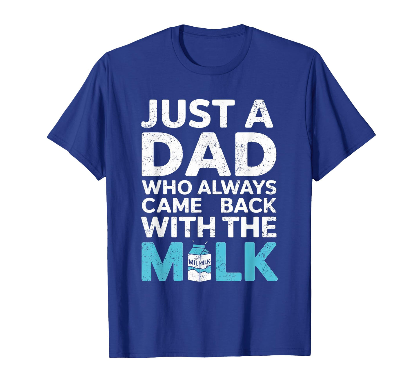 Just a Dad Who Always Came Back With the Milk Father's Day T-Shirt
