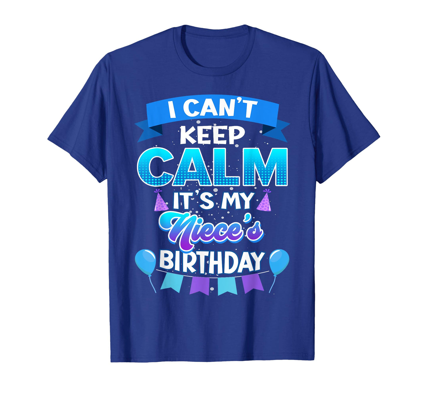 I Cant Keep Calm Its My Niece Birthday Shirt Bday T-Shirt
