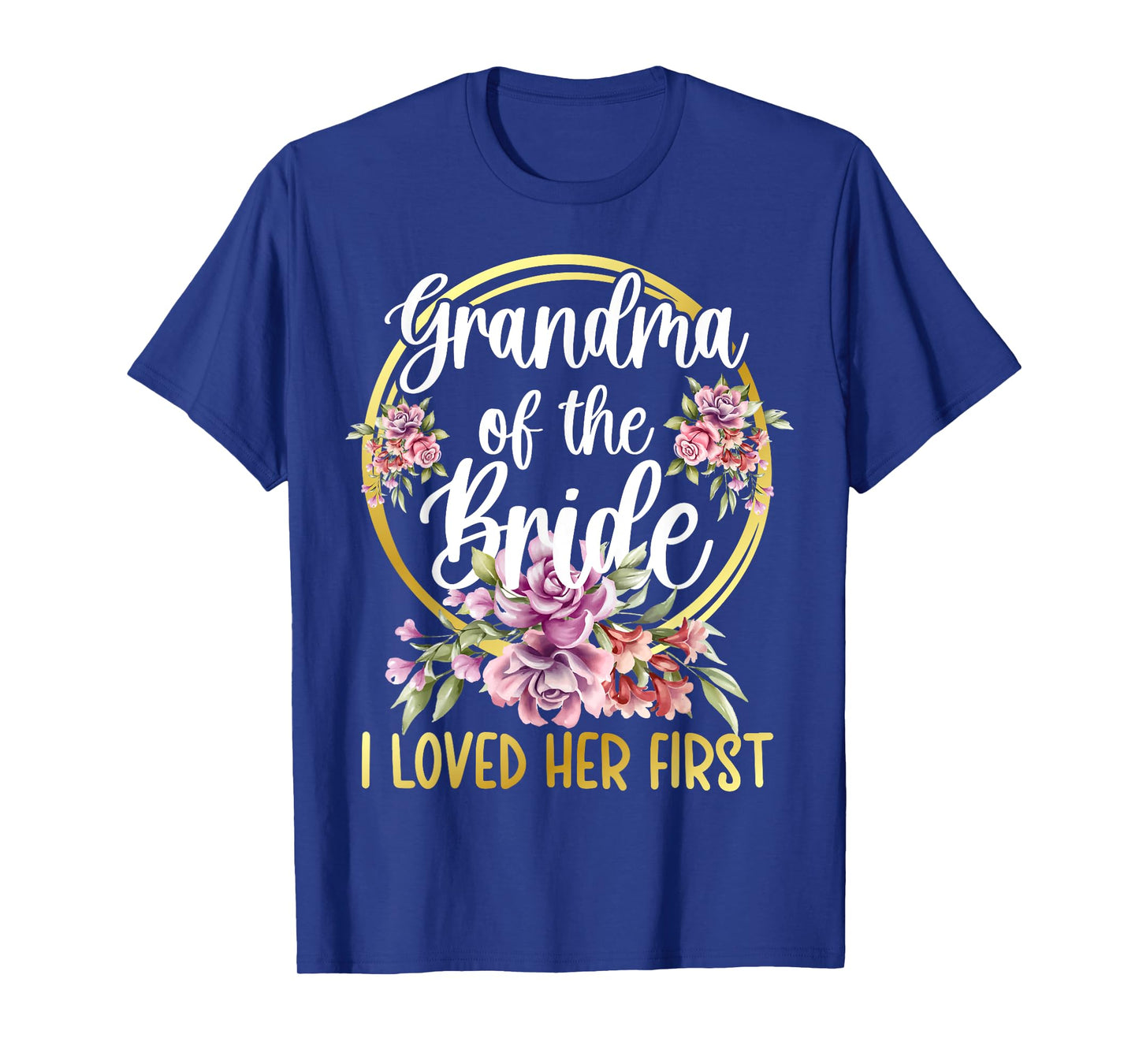 Grandma Of The Bride I Loved Her First Bride Grandma T-Shirt