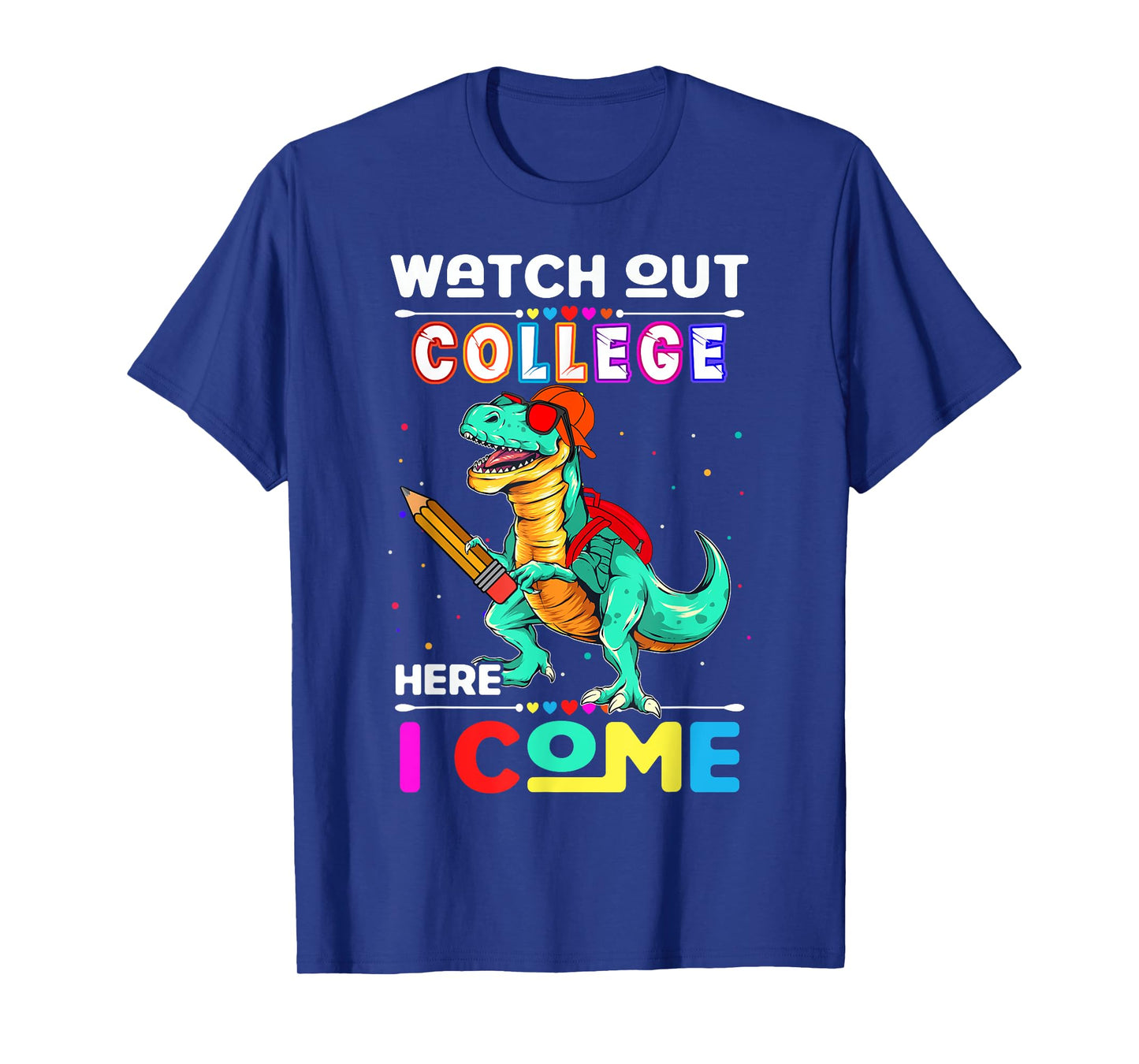 Watch Out College Here I Come Dinosaurs Back To School T-Shirt