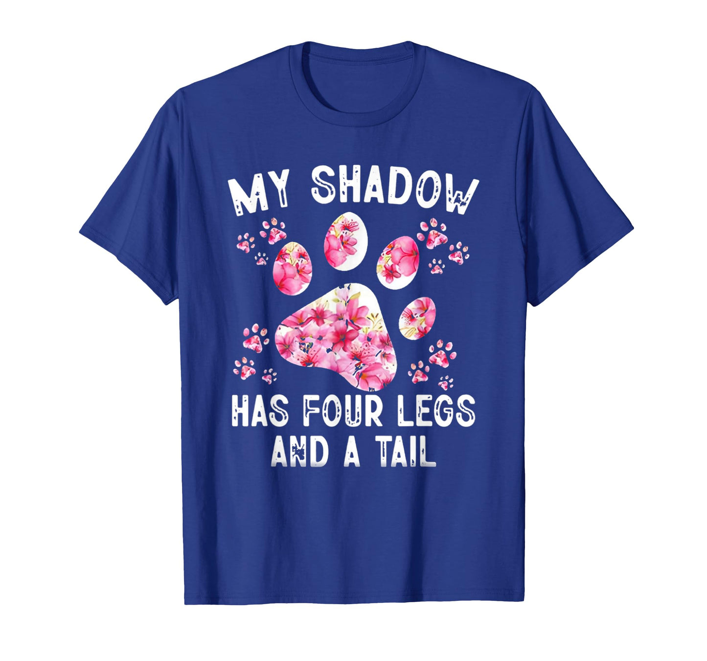 My Shadow Has Four Legs And A Tail Dog Paw T-Shirt for Men Women