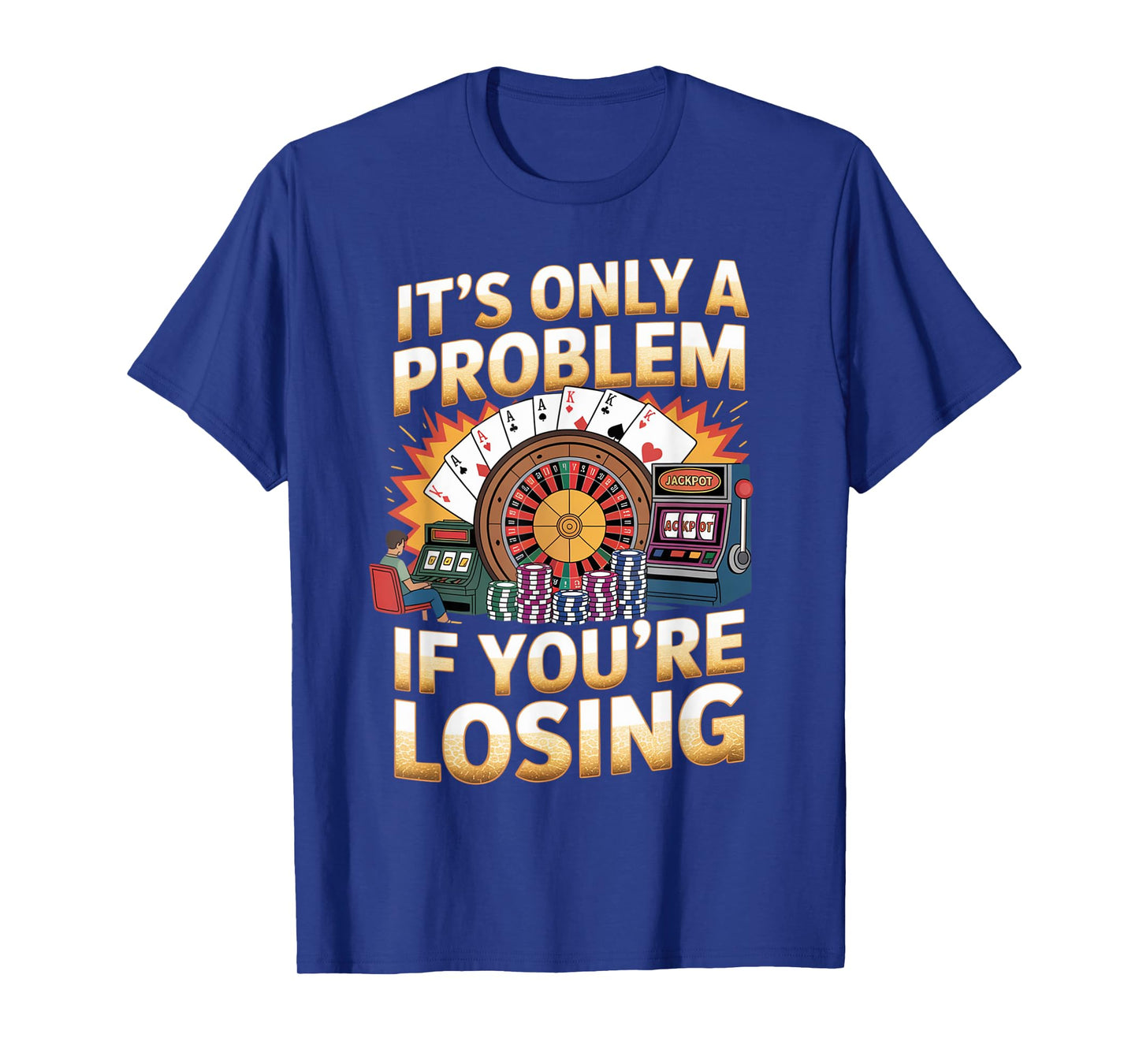 Only A Problem If You're Losing Funny Gambling Bootleg T-Shirt