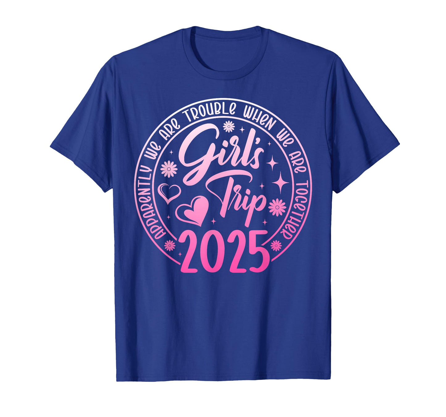 Girls trip 2025 apparently are trouble when we are together T-Shirt