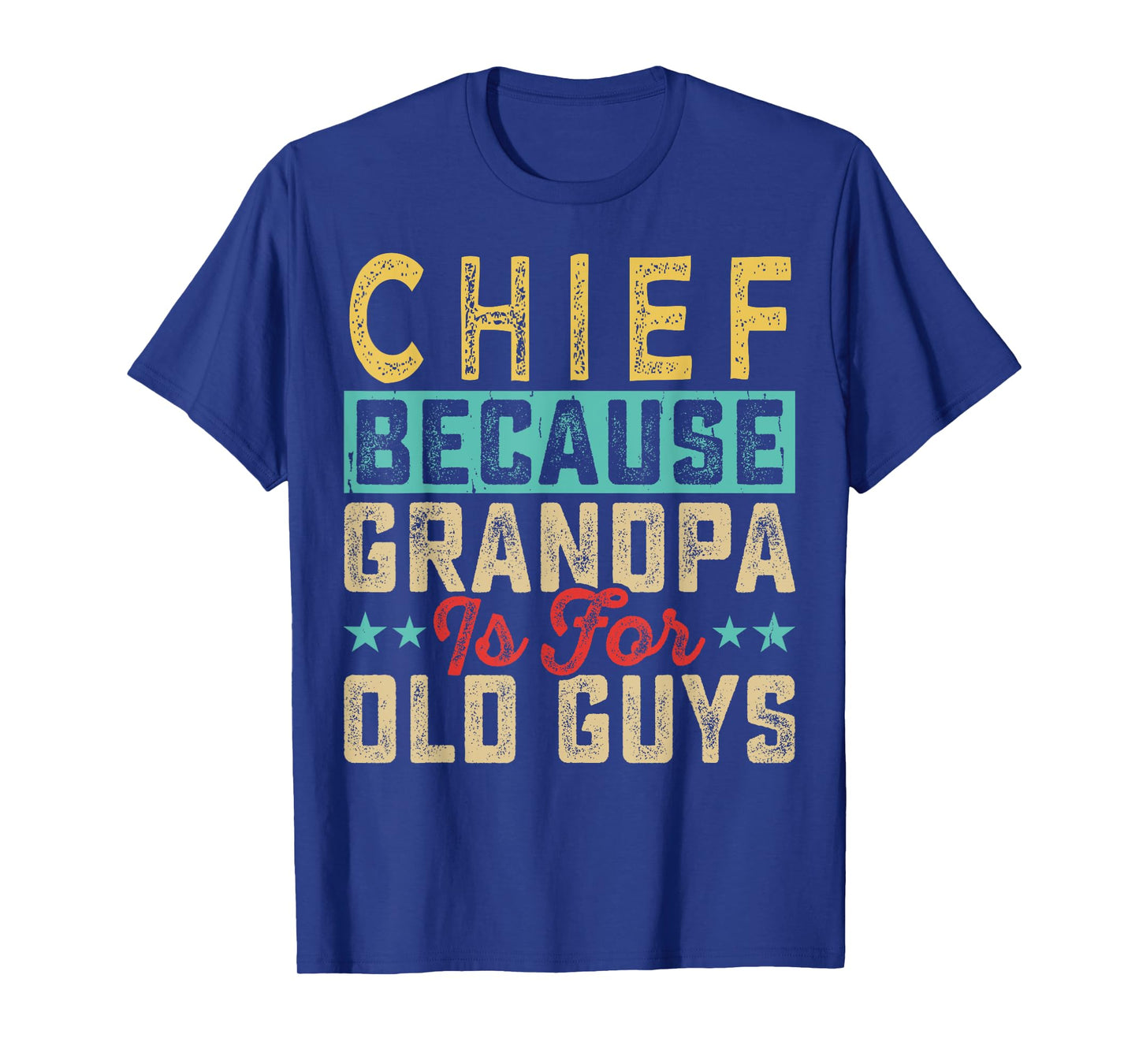 Chief Because Grandpa Is For Old Guys Father's Day Fun T-Shirt