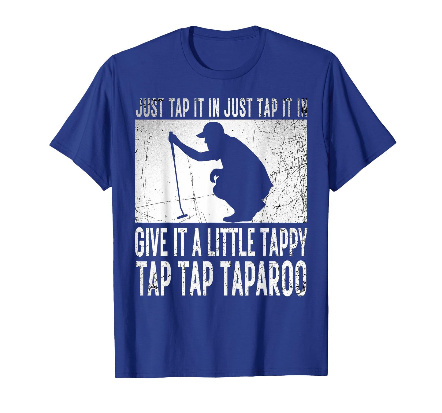 Just Tap It In Just Tap It In Give It A Little Tappy Golfer T-Shirt