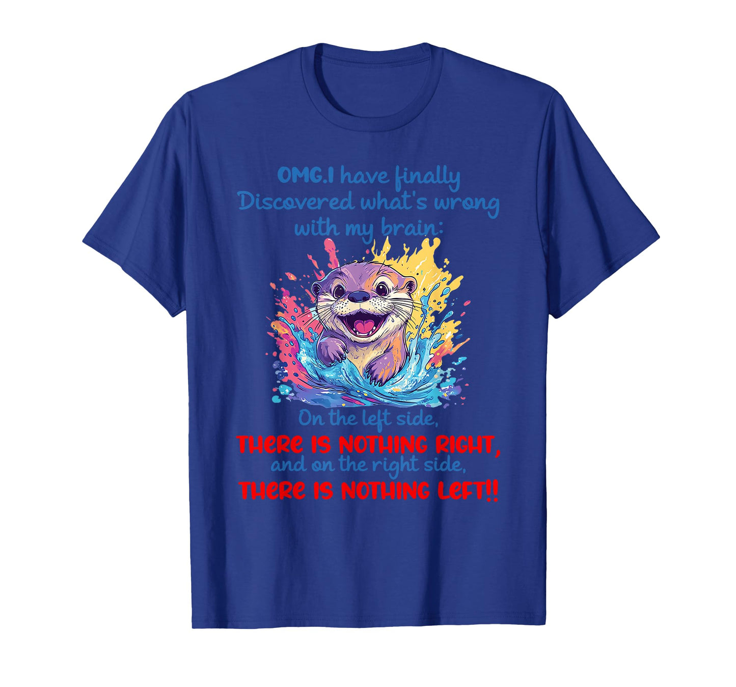 Omg i have finally discovered what's wrong with my brain T-Shirt