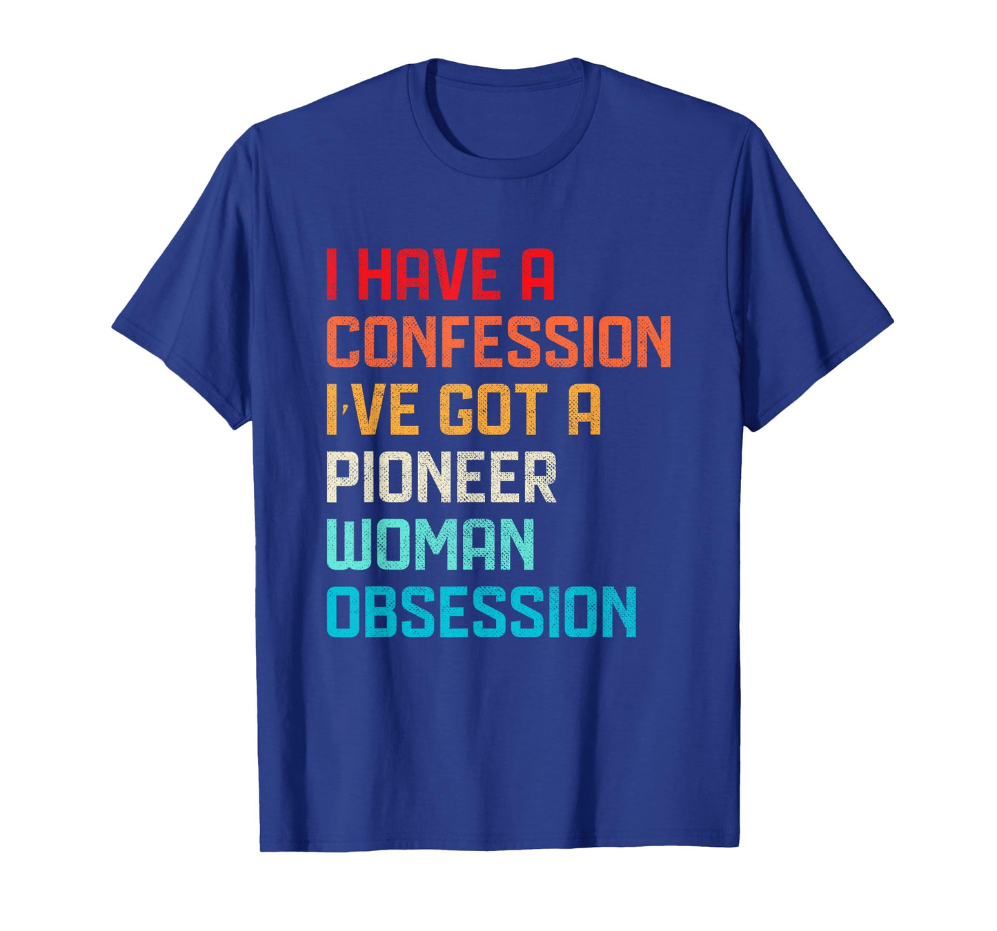 Funny Have No Confession I've Got Pioneer Woman Obsession T-Shirt