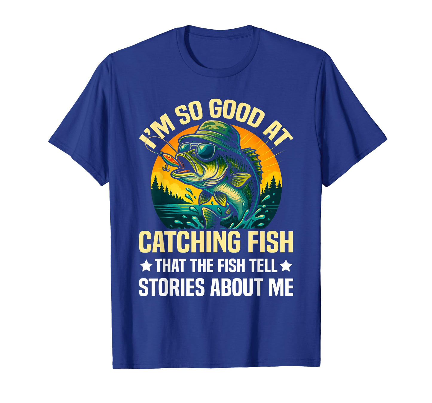 I'm So Good at Catching Fish Design, Funny Fishing Fisherman T-Shirt