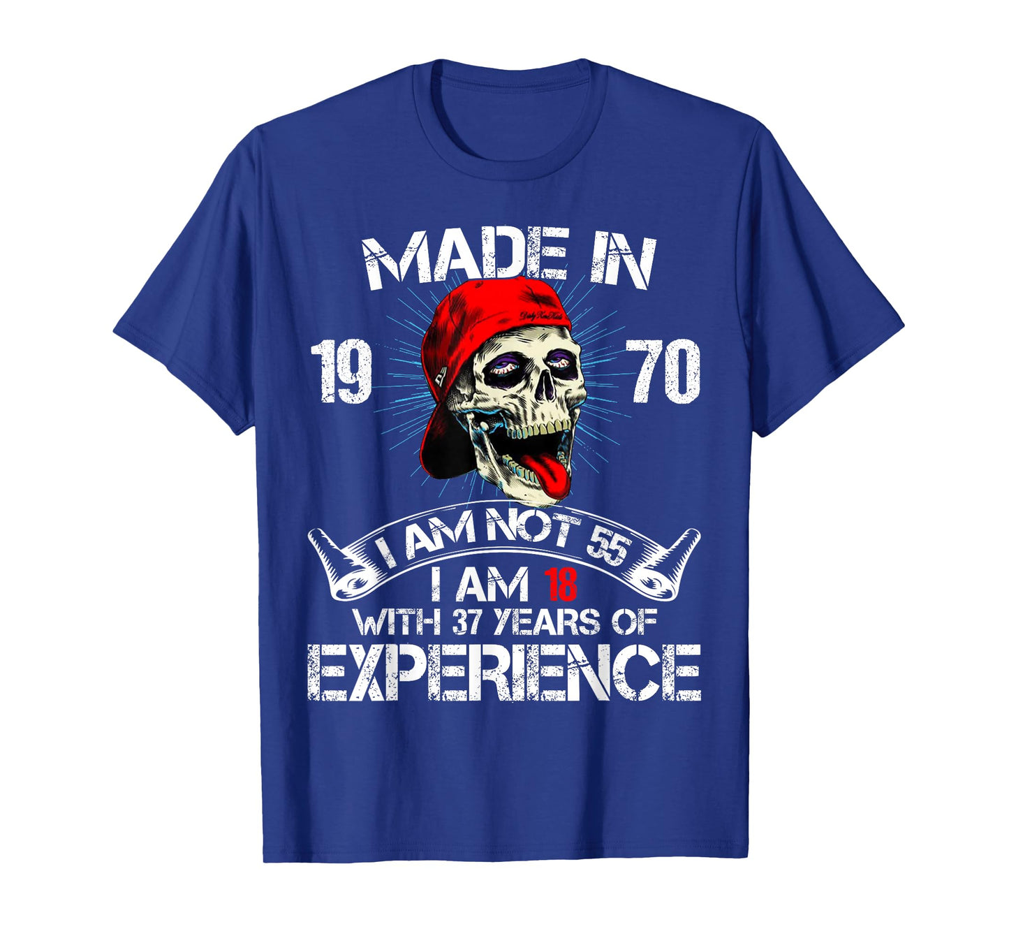 Made In 1970 I Am Not 55 I Am 18 With 37 Years Of Experience T-Shirt