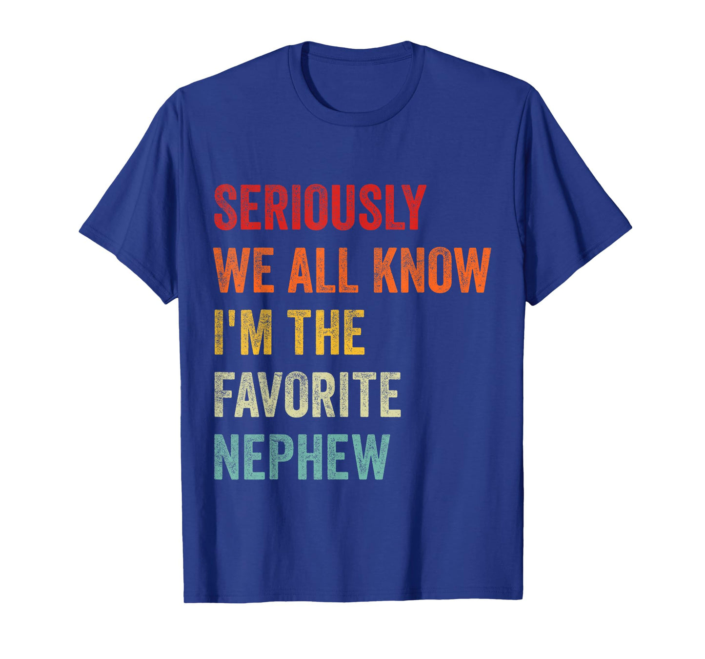Seriously We All Know I'm The Favorite Nephew Funny Retro T-Shirt
