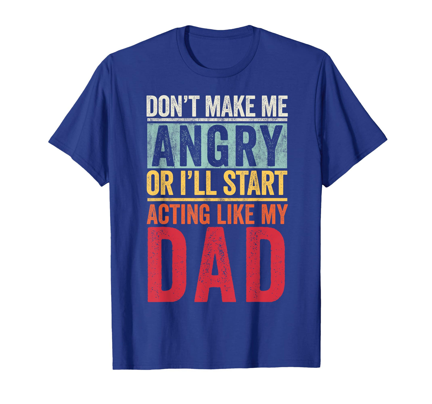 Don't Make Me Angry Or I'll Start Acting Like My Dad Retro T-Shirt