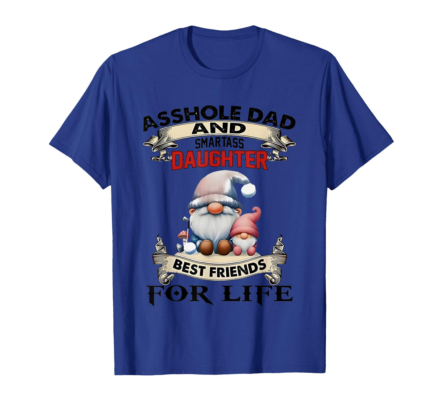 Gnome Asshole And Smartass Daughter Best Friends For Life T-Shirt
