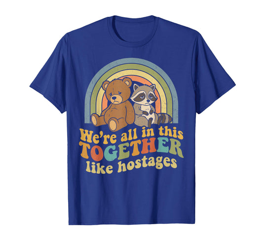 Funny We're All in This Together Like Hostages Retro Meme T-Shirt - T-Shirt | Royal