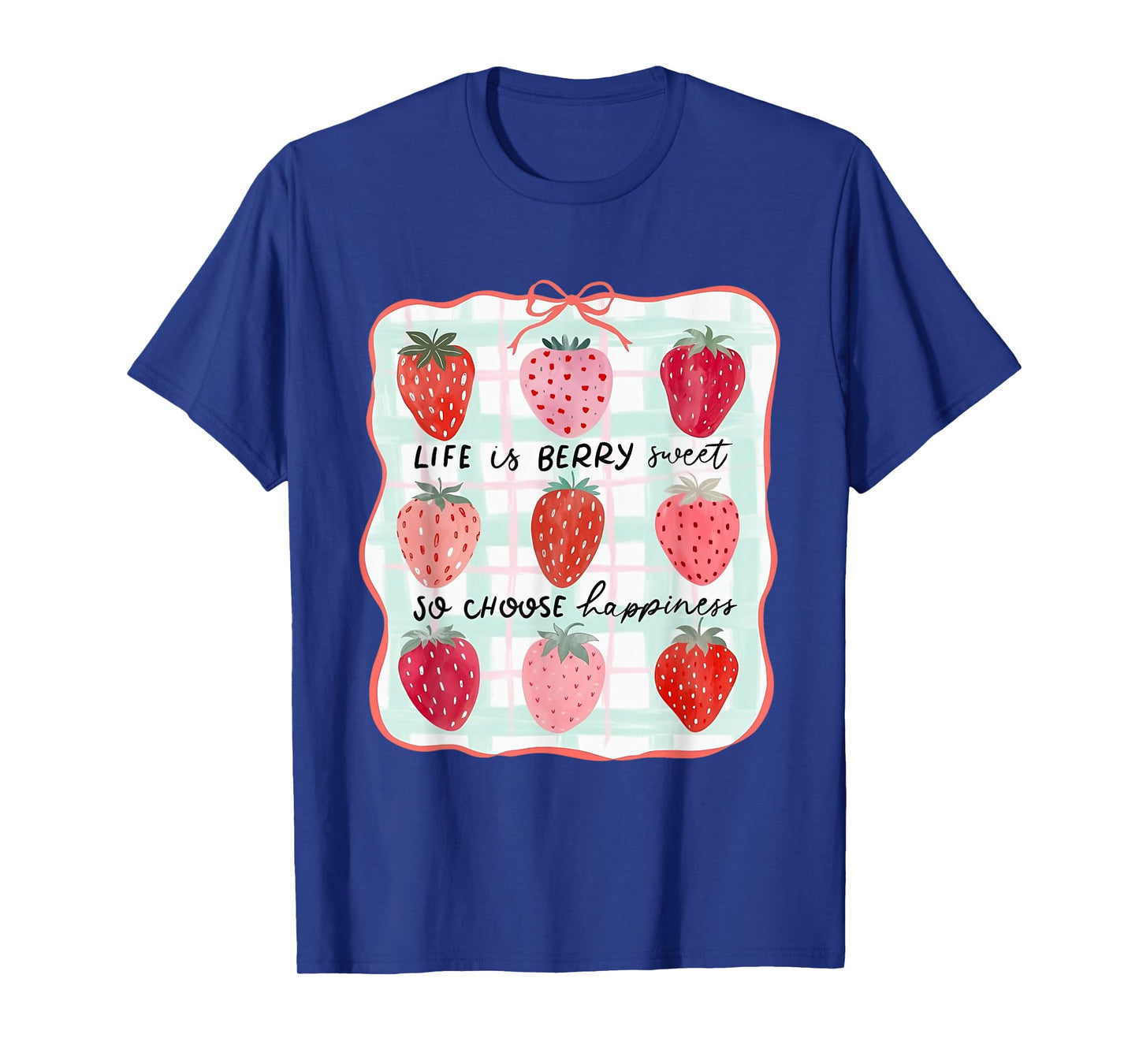 Life Is Berry Sweet So Choose Happiness Strawberry T-Shirt