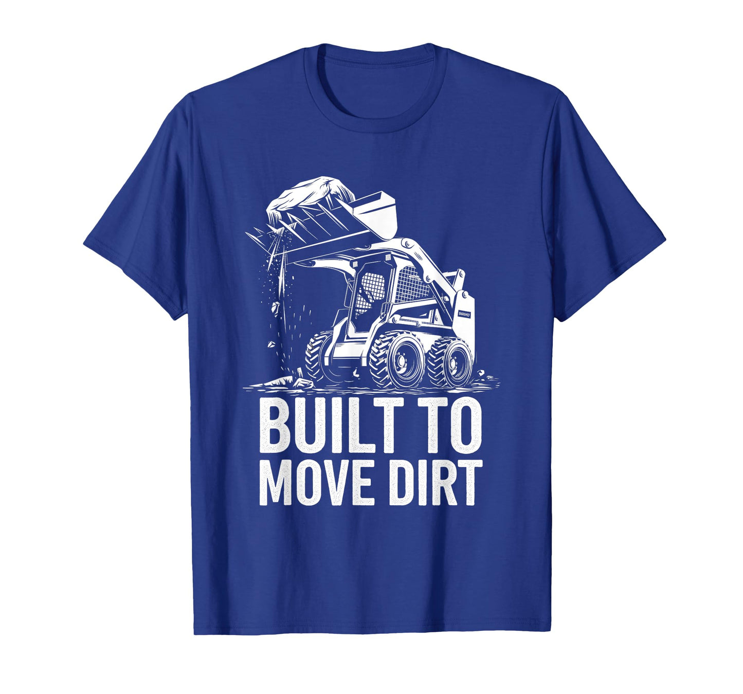 Built to Move Dirt Skid Steer Operator Heavy Equipment T-Shirt