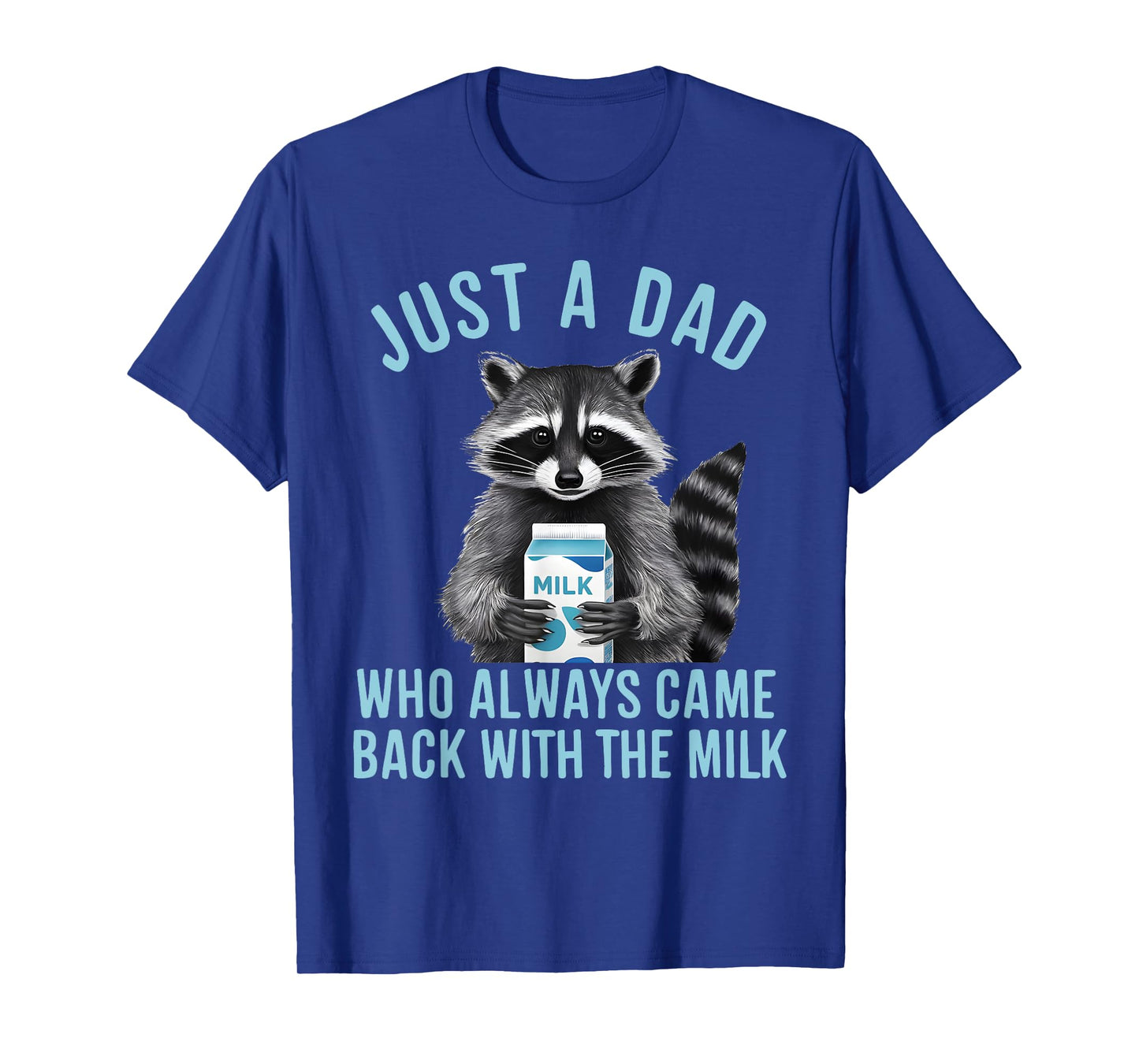 Funny Raccoon Just A Dad Who Always Came Back With The Milk T-Shirt